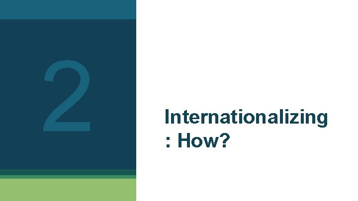 2 Internationalizing : How? 