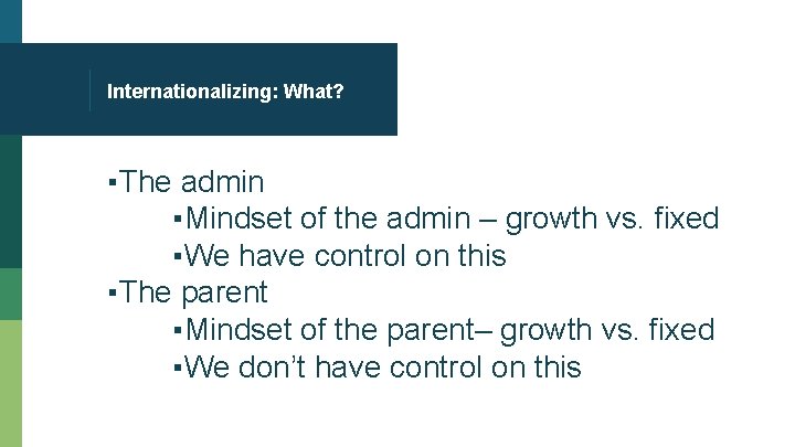 Internationalizing: What? ▪The admin ▪Mindset of the admin – growth vs. fixed ▪We have