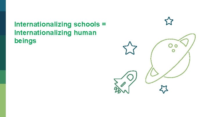 Internationalizing schools = Internationalizing human beings 