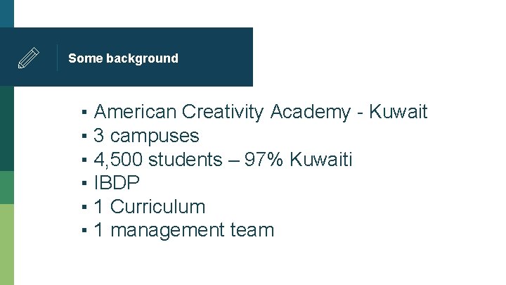 Some background ▪ American Creativity Academy - Kuwait ▪ 3 campuses ▪ 4, 500
