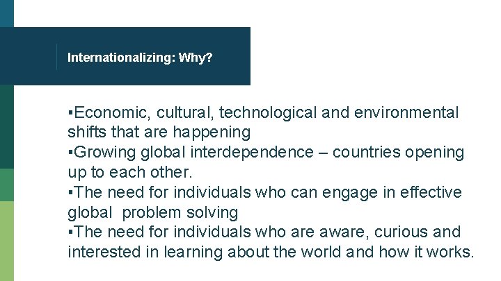 Internationalizing: Why? ▪Economic, cultural, technological and environmental shifts that are happening ▪Growing global interdependence