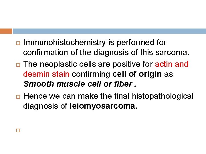 Immunohistochemistry is performed for confirmation of the diagnosis of this sarcoma. The neoplastic Immunohistochemistry is performed for confirmation of the diagnosis of this sarcoma. The neoplastic