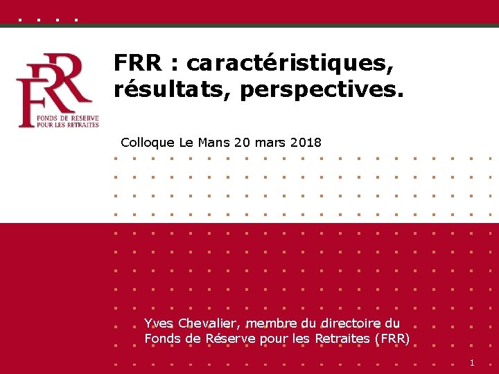 FRR : caractéristiques, résultats, perspectives. Colloque Le Mans 20 mars 2018 Yves Chevalier, membre