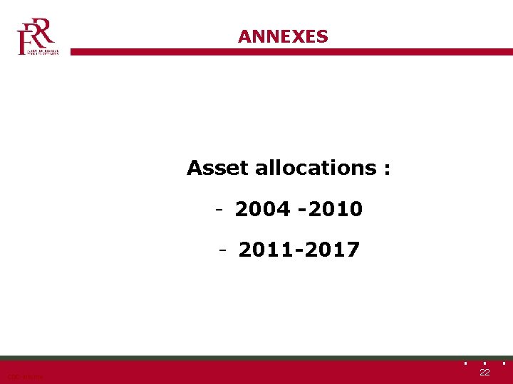 ANNEXES Asset allocations : - 2004 -2010 - 2011 -2017 CDC-Interne 22 