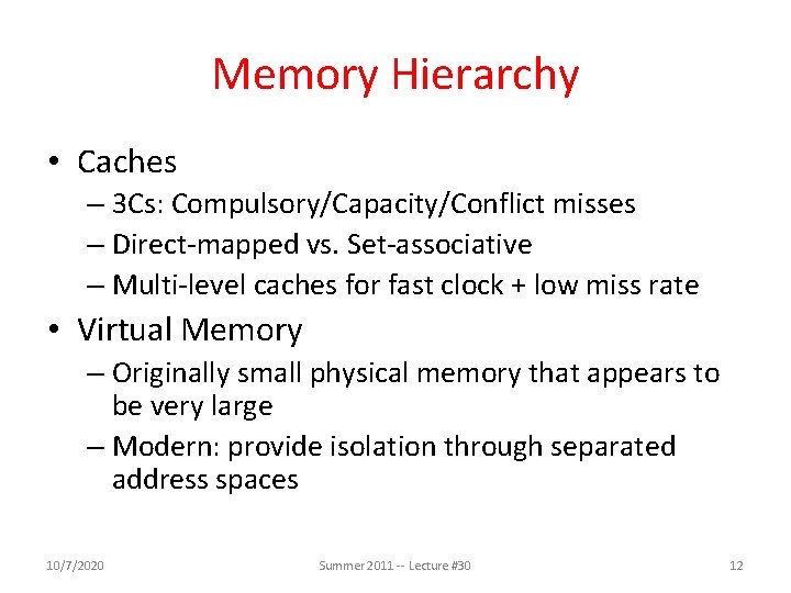 Memory Hierarchy • Caches – 3 Cs: Compulsory/Capacity/Conflict misses – Direct-mapped vs. Set-associative –