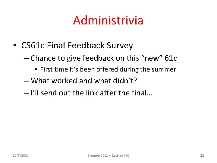 Administrivia • CS 61 c Final Feedback Survey – Chance to give feedback on