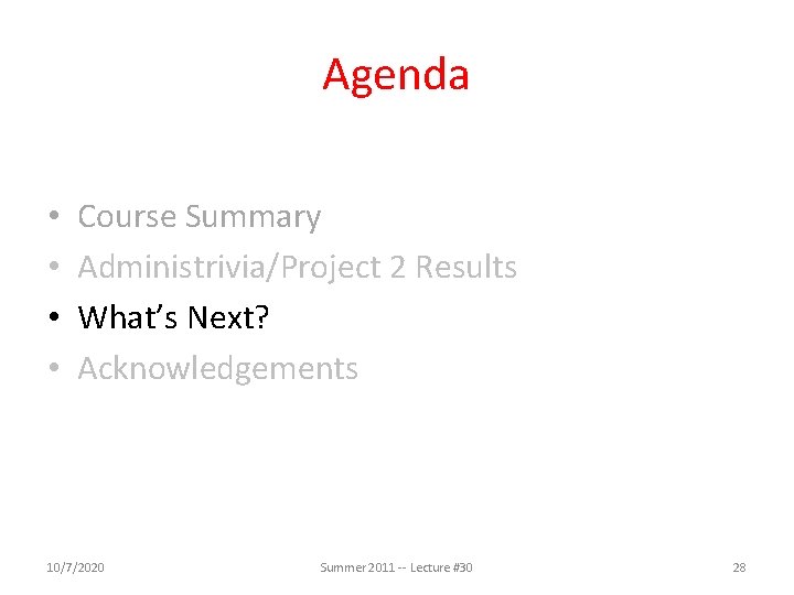 Agenda • • Course Summary Administrivia/Project 2 Results What’s Next? Acknowledgements 10/7/2020 Summer 2011