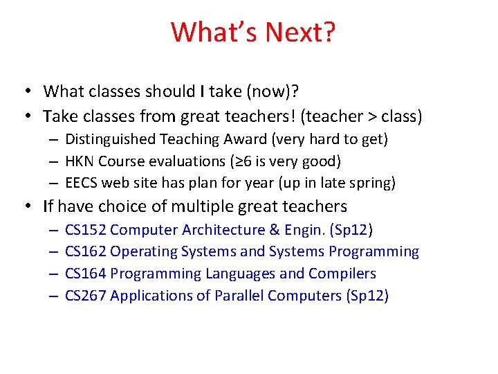 What’s Next? • What classes should I take (now)? • Take classes from great