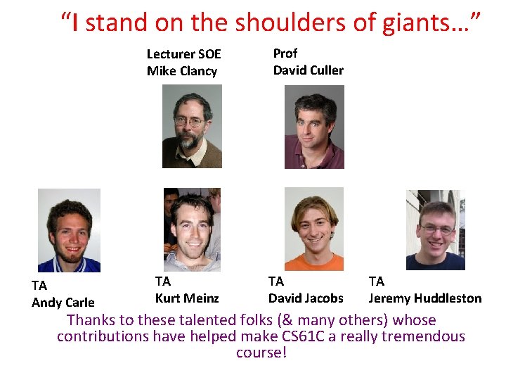 “I stand on the shoulders of giants…” TA Andy Carle Lecturer SOE Mike Clancy