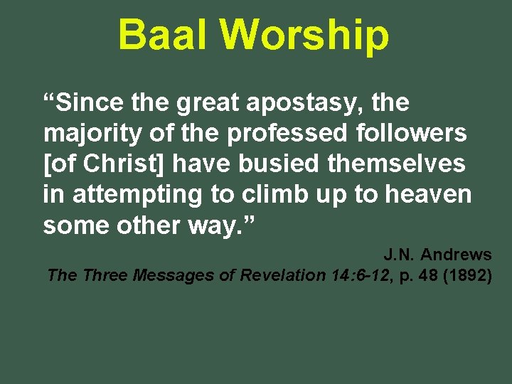 Baal Worship “Since the great apostasy, the majority of the professed followers [of Christ]