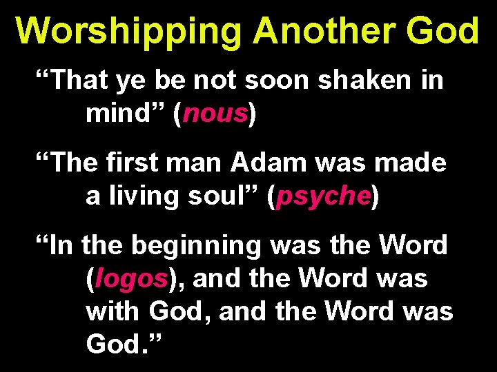 Worshipping Another God “That ye be not soon shaken in mind” (nous) “The first