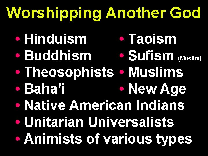 Worshipping Another God • Hinduism • Taoism • Buddhism • Sufism (Muslim) • Theosophists