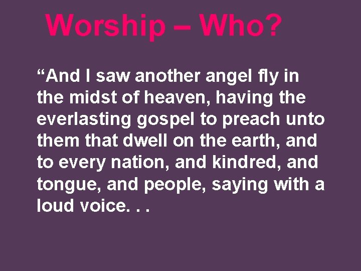 Worship – Who? “And I saw another angel fly in the midst of heaven,