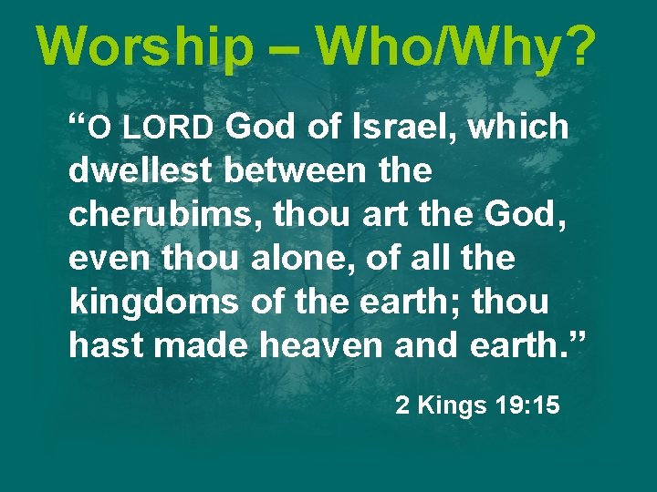 Worship – Who/Why? “O LORD God of Israel, which dwellest between the cherubims, thou