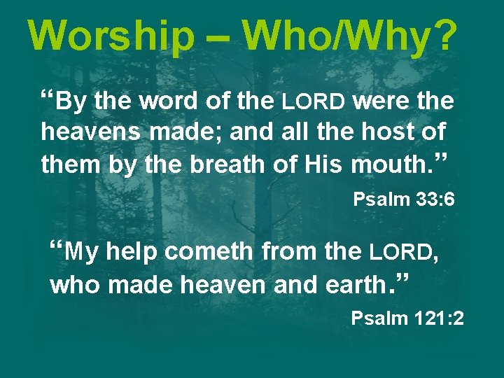 Worship – Who/Why? “By the word of the LORD were the heavens made; and