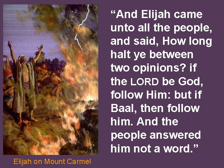 “And Elijah came unto all the people, and said, How long halt ye between