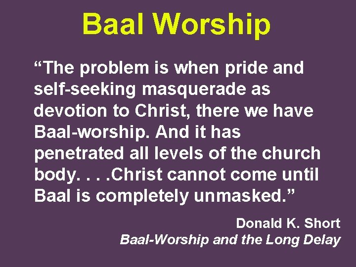 Baal Worship “The problem is when pride and self-seeking masquerade as devotion to Christ,