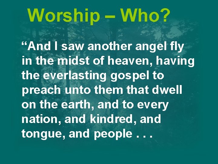 Worship – Who? “And I saw another angel fly in the midst of heaven,