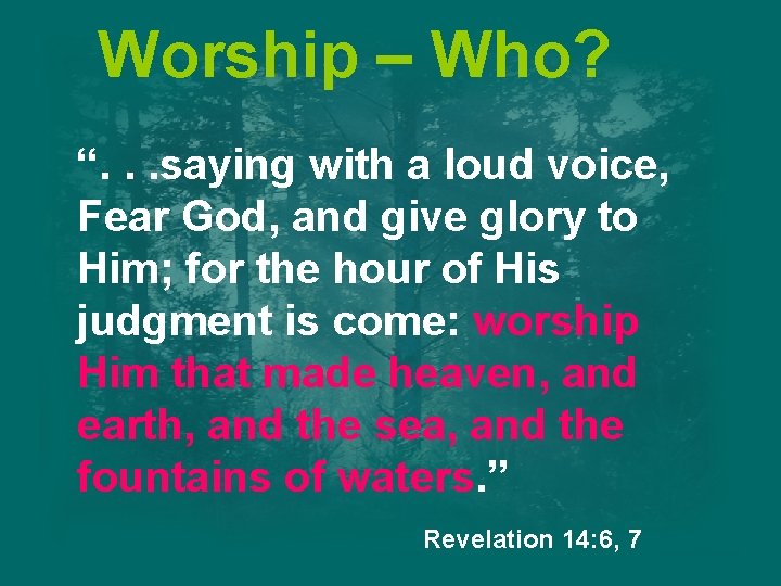 Worship – Who? “. . . saying with a loud voice, Fear God, and