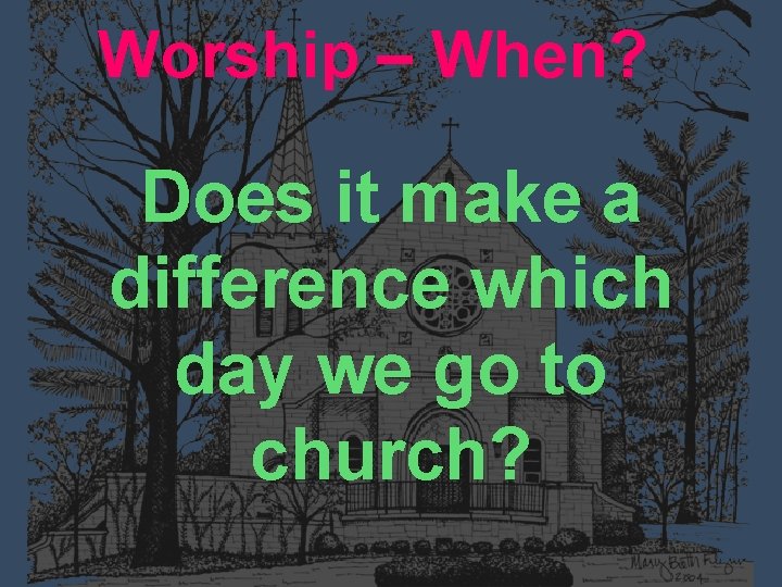 Worship – When? Does it make a difference which day we go to church?