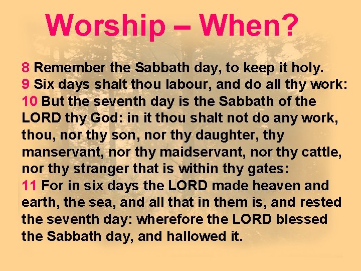 Worship – When? 8 Remember the Sabbath day, to keep it holy. 9 Six