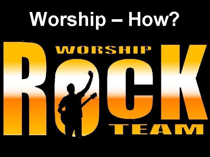 Worship – How? 