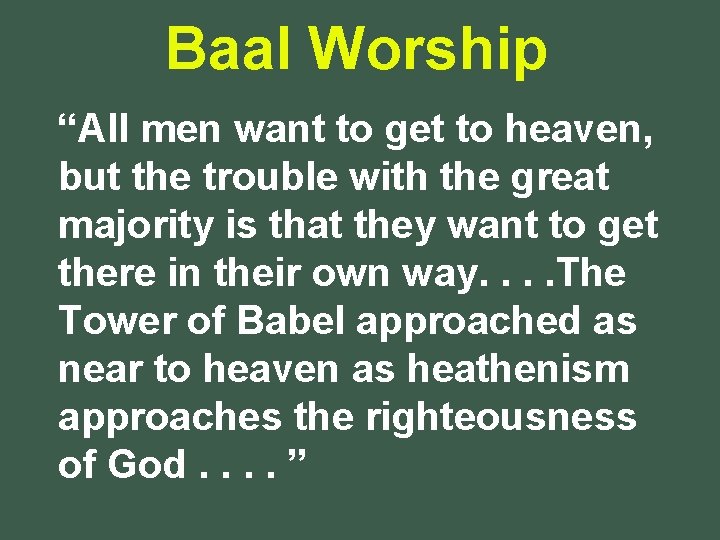 Baal Worship “All men want to get to heaven, but the trouble with the