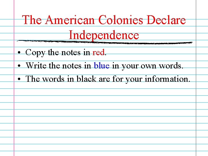 The American Colonies Declare Independence • Copy the notes in red. • Write the