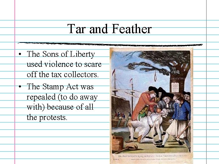 Tar and Feather • The Sons of Liberty used violence to scare off the