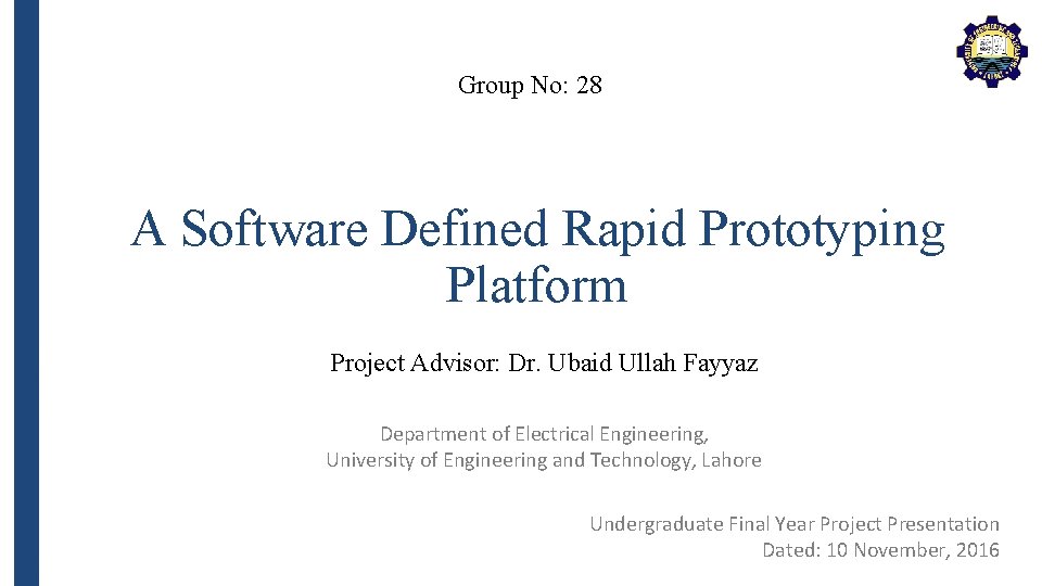 Group No: 28 A Software Defined Rapid Prototyping Platform Project Advisor: Dr. Ubaid Ullah