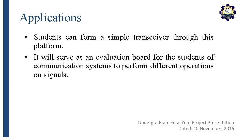 Applications • Students can form a simple transceiver through this platform. • It will