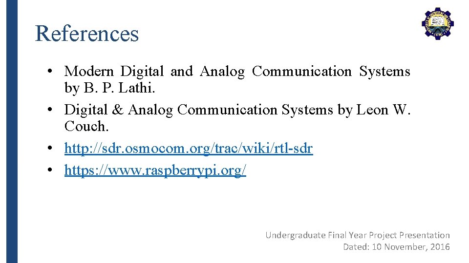 References • Modern Digital and Analog Communication Systems by B. P. Lathi. • Digital