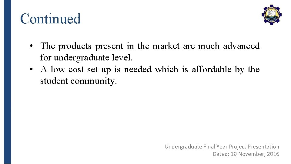 Continued • The products present in the market are much advanced for undergraduate level.