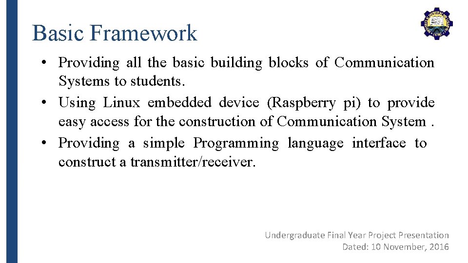 Basic Framework • Providing all the basic building blocks of Communication Systems to students.