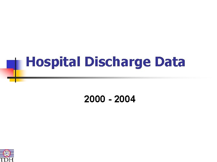Hospital Discharge Data 2000 - 2004 Hospital Discharge Data 2000 - 2004