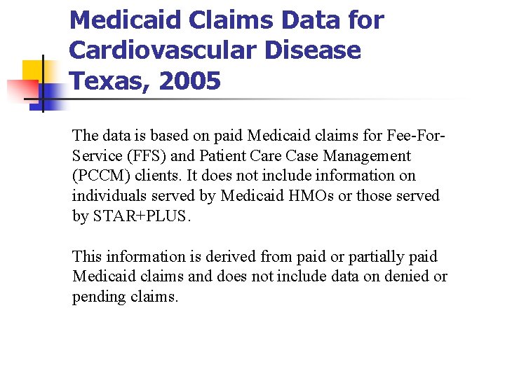 Medicaid Claims Data for Cardiovascular Disease Texas, 2005 The data is based on paid Medicaid Claims Data for Cardiovascular Disease Texas, 2005 The data is based on paid
