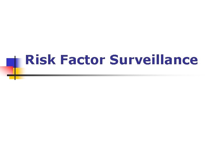 Risk Factor Surveillance Risk Factor Surveillance