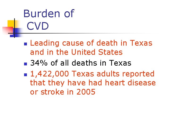 Burden of CVD n n n Leading cause of death in Texas and in Burden of CVD n n n Leading cause of death in Texas and in