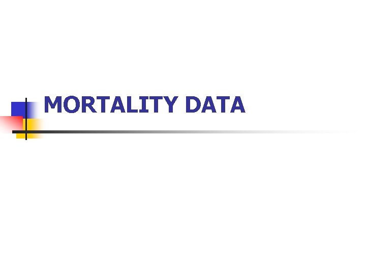 MORTALITY DATA MORTALITY DATA