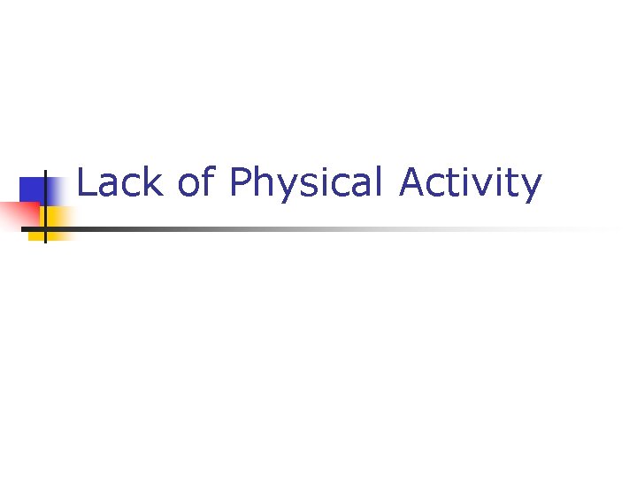 Lack of Physical Activity Lack of Physical Activity