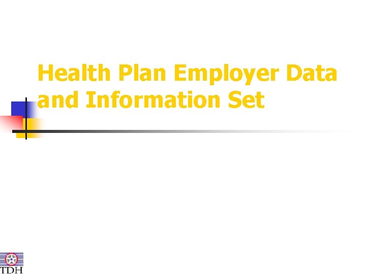 Health Plan Employer Data and Information Set Health Plan Employer Data and Information Set