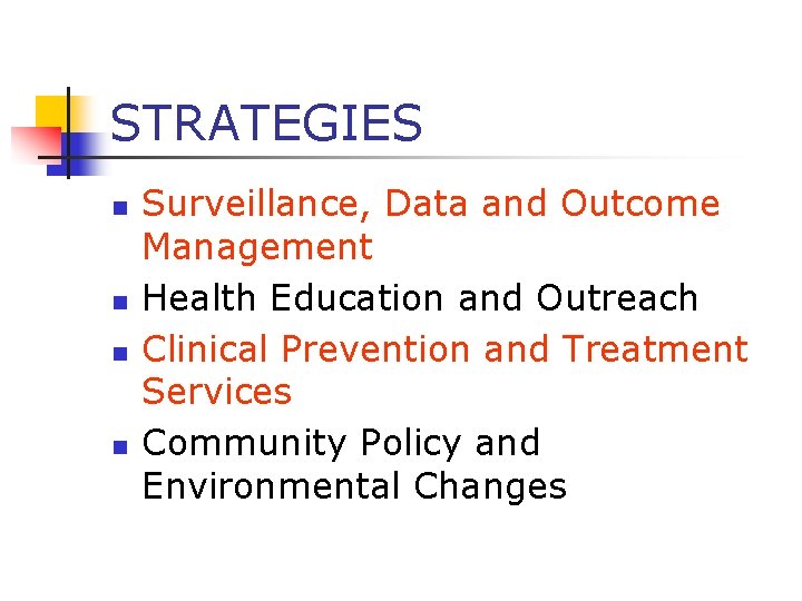 STRATEGIES n n Surveillance, Data and Outcome Management Health Education and Outreach Clinical Prevention STRATEGIES n n Surveillance, Data and Outcome Management Health Education and Outreach Clinical Prevention