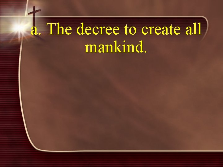 a. The decree to create all mankind. 