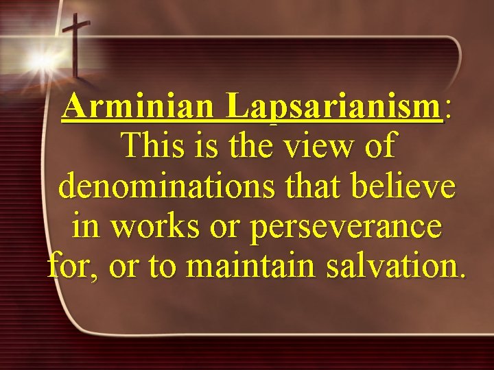 Arminian Lapsarianism: This is the view of denominations that believe in works or perseverance
