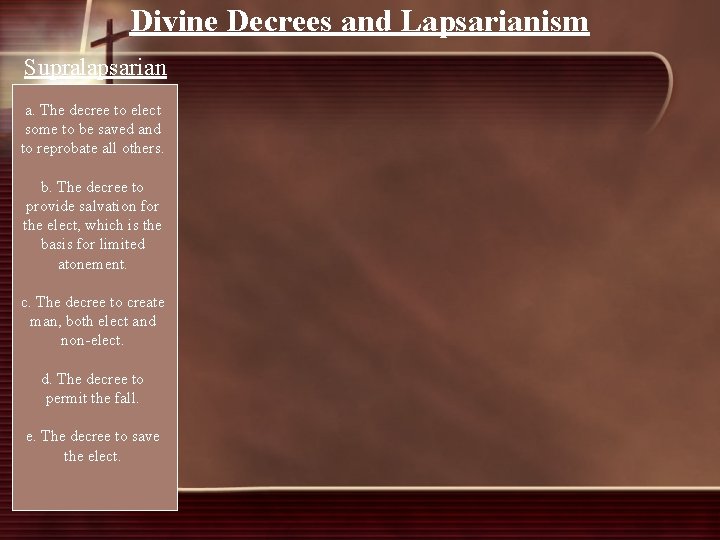 Divine Decrees and Lapsarianism Supralapsarian a. The decree to elect some to be saved