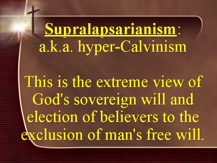 Supralapsarianism: a. k. a. hyper-Calvinism This is the extreme view of God's sovereign will