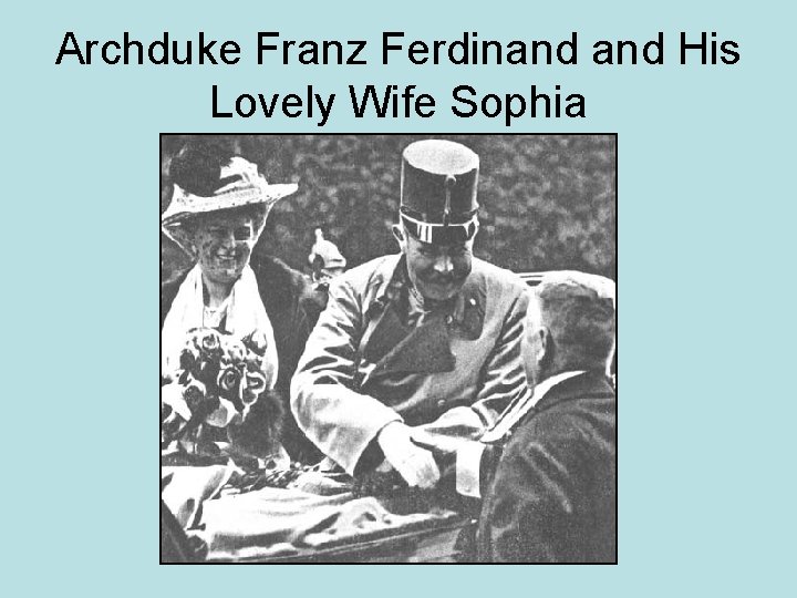 Archduke Franz Ferdinand His Lovely Wife Sophia 