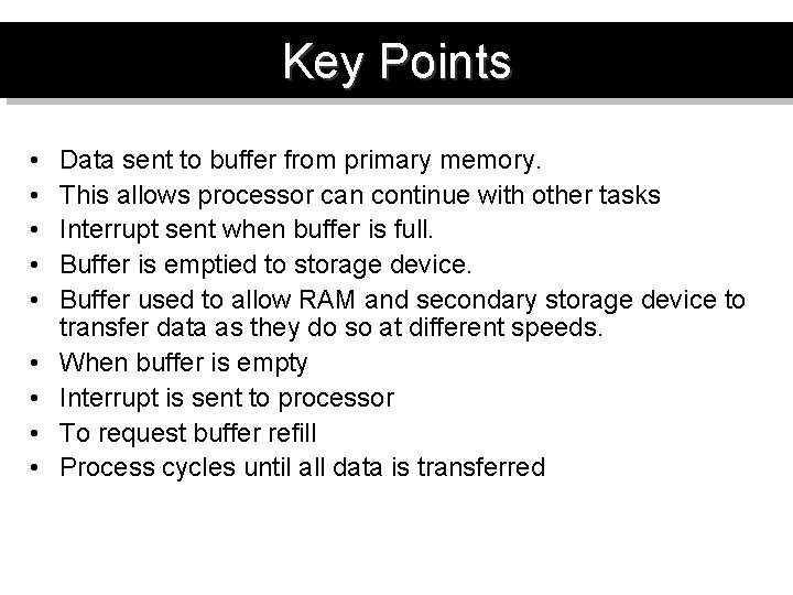 Key Points • • • Data sent to buffer from primary memory. This allows