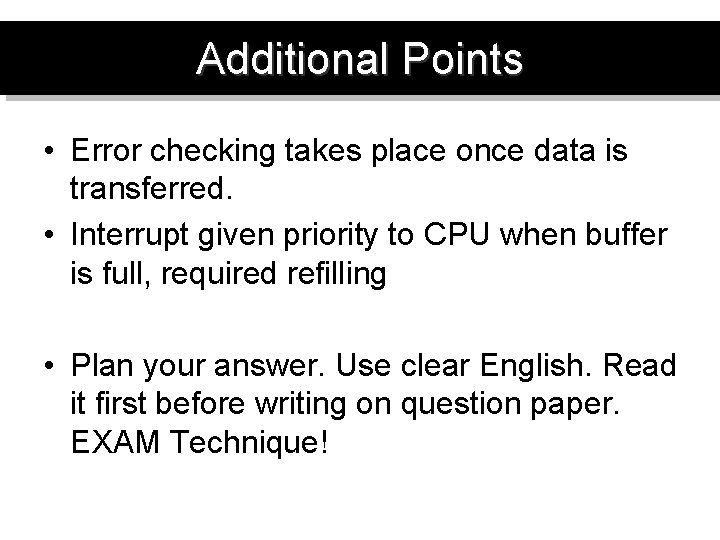 Additional Points • Error checking takes place once data is transferred. • Interrupt given