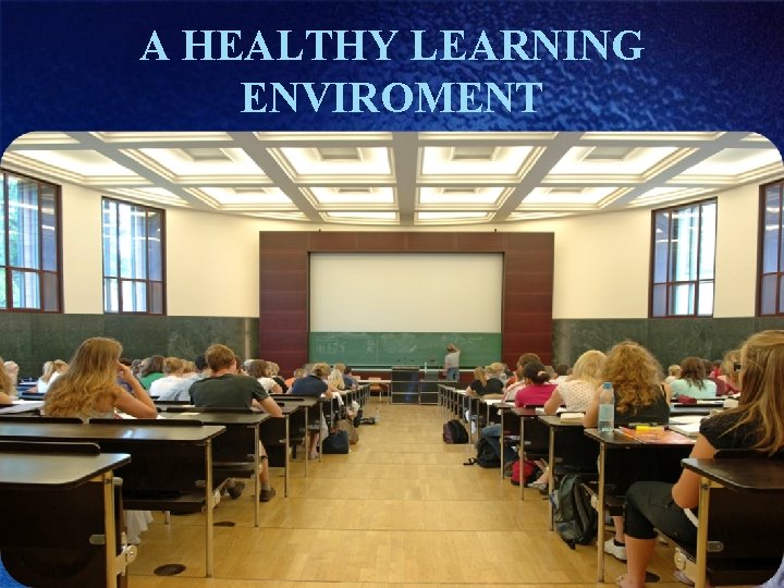 A HEALTHY LEARNING ENVIROMENT 